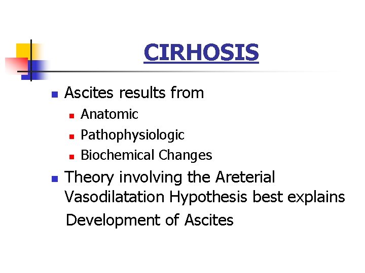 CIRHOSIS n Ascites results from n n Anatomic Pathophysiologic Biochemical Changes Theory involving the