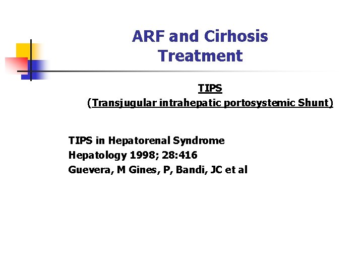 ARF and Cirhosis Treatment TIPS (Transjugular intrahepatic portosystemic Shunt) TIPS in Hepatorenal Syndrome Hepatology