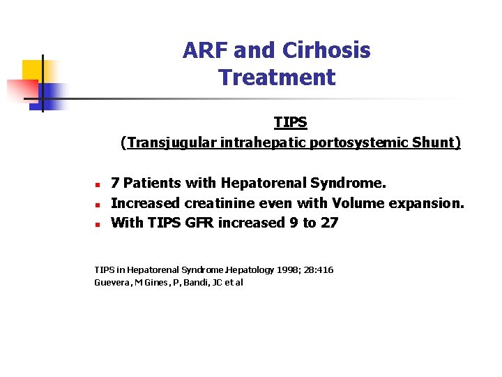 ARF and Cirhosis Treatment TIPS (Transjugular intrahepatic portosystemic Shunt) n n n 7 Patients