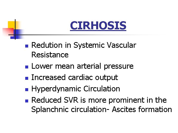 CIRHOSIS n n n Redution in Systemic Vascular Resistance Lower mean arterial pressure Increased