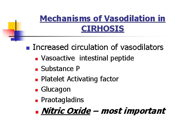 Mechanisms of Vasodilation in CIRHOSIS n Increased circulation of vasodilators n Vasoactive intestinal peptide
