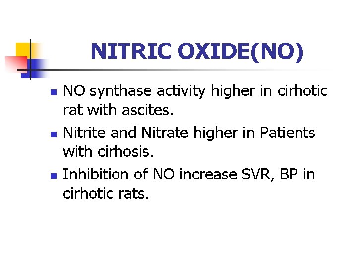 NITRIC OXIDE(NO) n n n NO synthase activity higher in cirhotic rat with ascites.