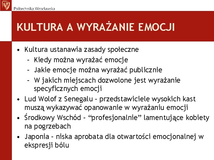 KULTURA A WYRAŻANIE EMOCJI • Kultura ustanawia zasady społeczne – Kiedy można wyrażać emocje