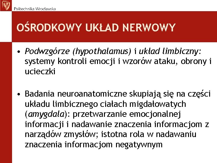 OŚRODKOWY UKŁAD NERWOWY • Podwzgórze (hypothalamus) i układ limbiczny: systemy kontroli emocji i wzorów