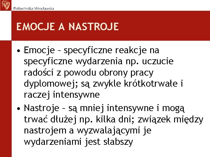 EMOCJE A NASTROJE • Emocje – specyficzne reakcje na specyficzne wydarzenia np. uczucie radości