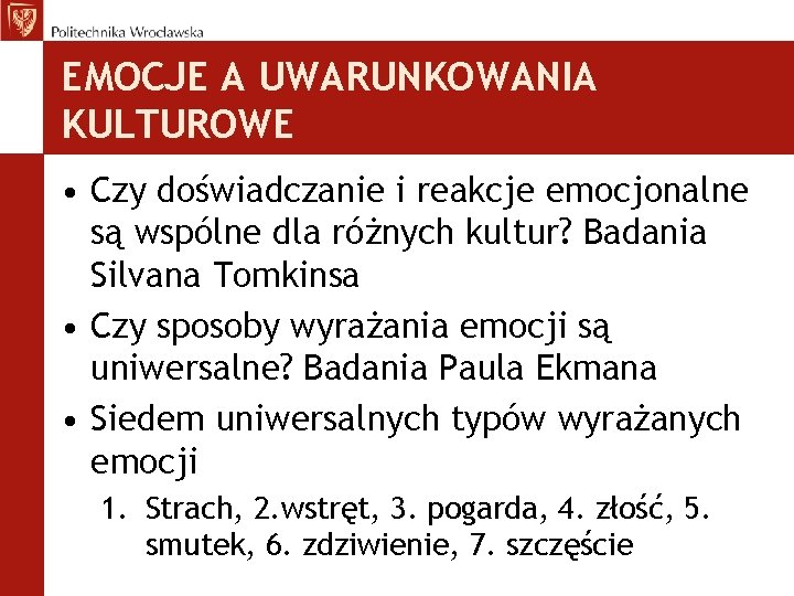 EMOCJE A UWARUNKOWANIA KULTUROWE • Czy doświadczanie i reakcje emocjonalne są wspólne dla różnych