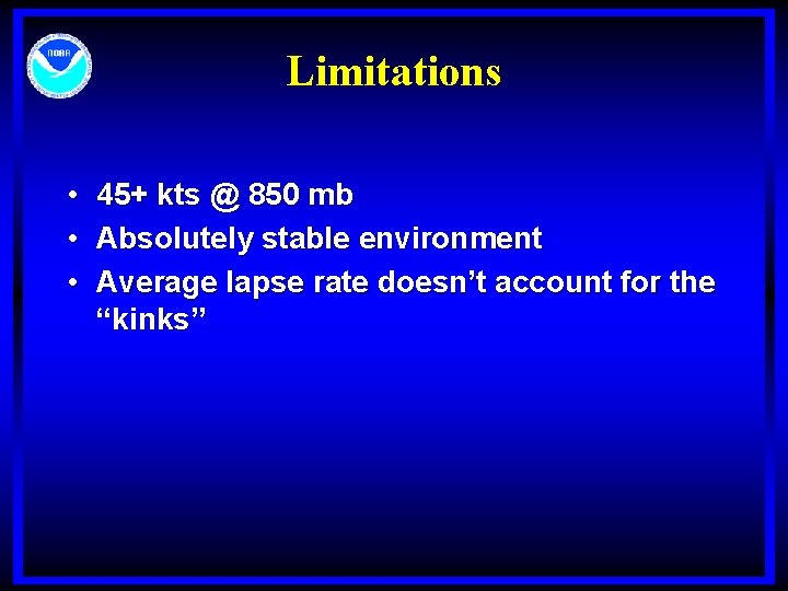Limitations • • • 45+ kts @ 850 mb Absolutely stable environment Average lapse