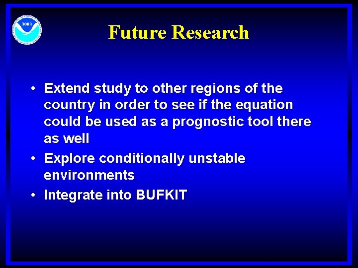 Future Research • Extend study to other regions of the country in order to