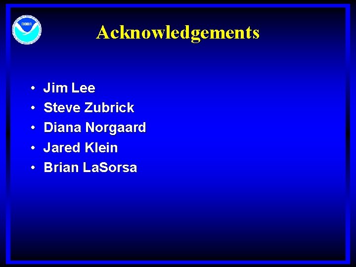 Acknowledgements • • • Jim Lee Steve Zubrick Diana Norgaard Jared Klein Brian La.