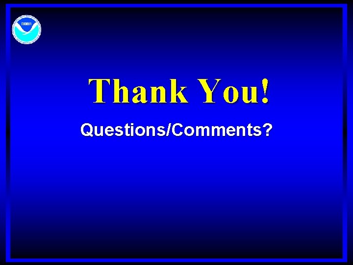 Thank You! Questions/Comments? 