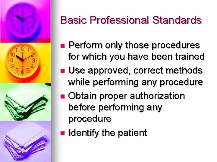 Basic Professional Standards Perform only those procedures for which you have been trained n