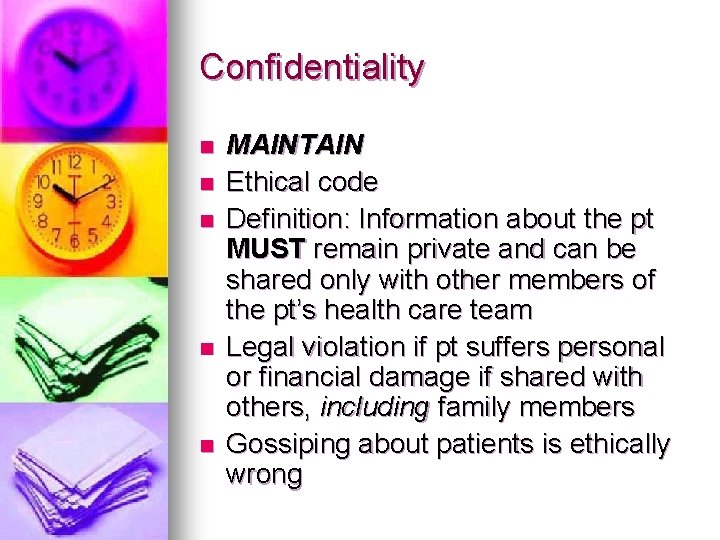 Confidentiality n n n MAINTAIN Ethical code Definition: Information about the pt MUST remain