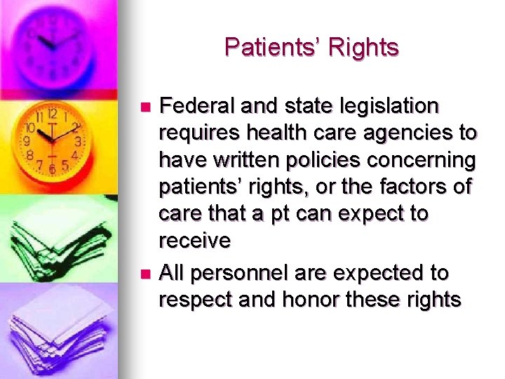 Patients’ Rights Federal and state legislation requires health care agencies to have written policies