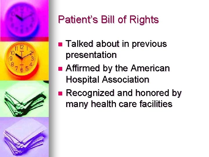 Patient’s Bill of Rights Talked about in previous presentation n Affirmed by the American
