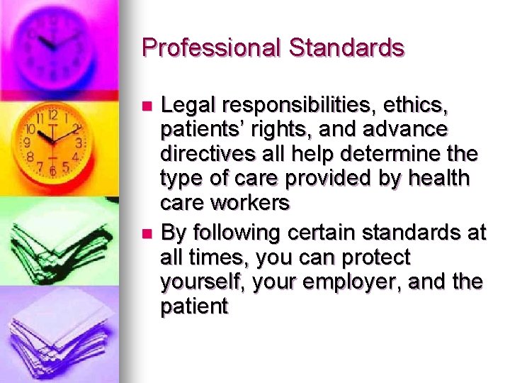 Professional Standards Legal responsibilities, ethics, patients’ rights, and advance directives all help determine the