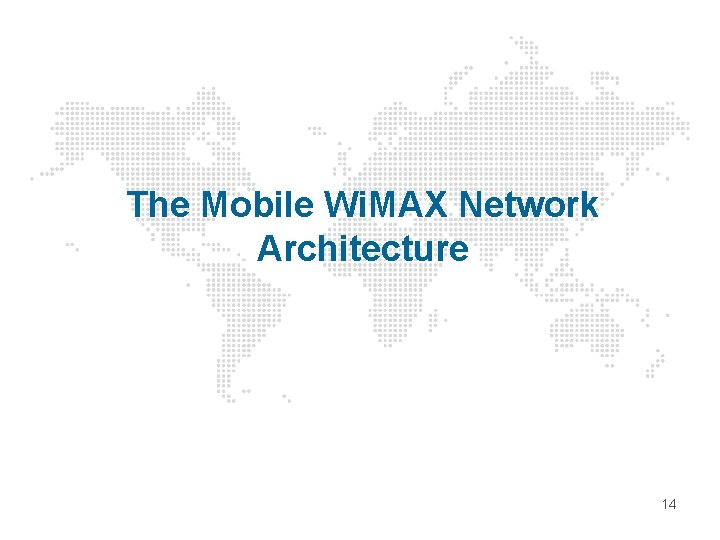 The Mobile Wi. MAX Network Architecture 14 