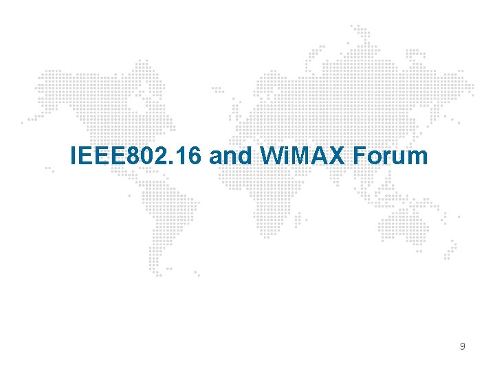 IEEE 802. 16 and Wi. MAX Forum 9 