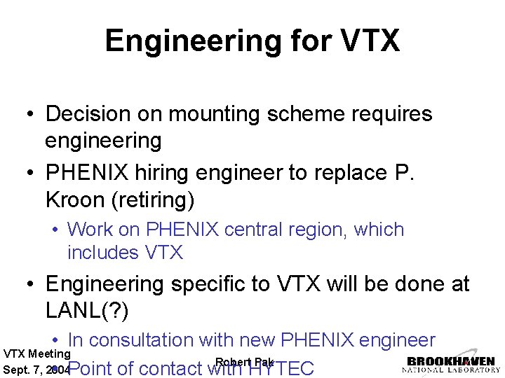 Engineering for VTX • Decision on mounting scheme requires engineering • PHENIX hiring engineer