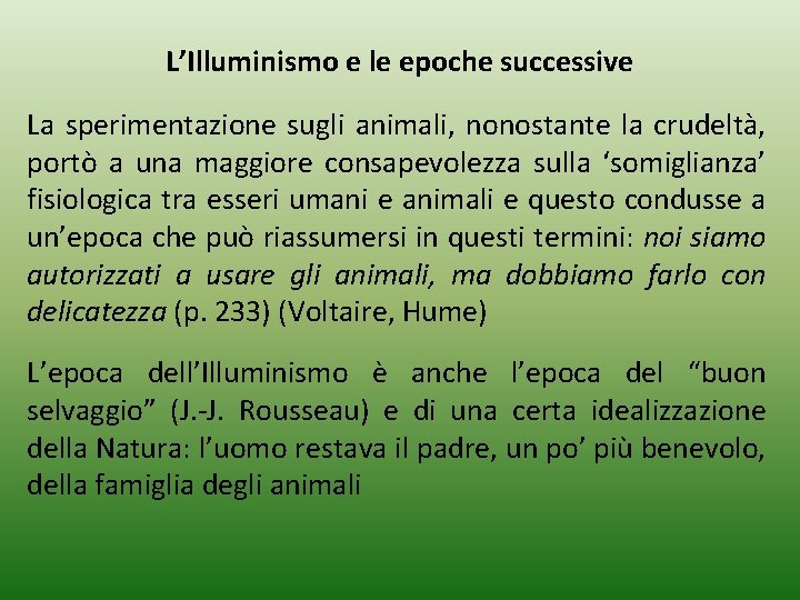 L’Illuminismo e le epoche successive La sperimentazione sugli animali, nonostante la crudeltà, portò a