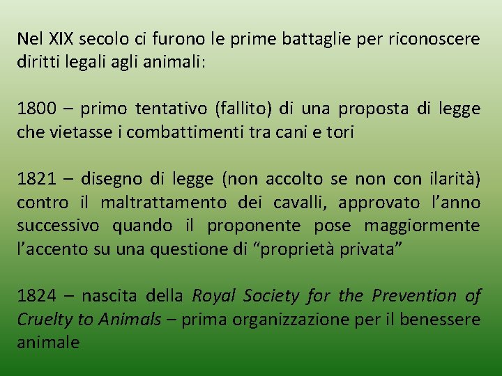 Nel XIX secolo ci furono le prime battaglie per riconoscere diritti legali agli animali: