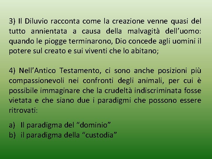 3) Il Diluvio racconta come la creazione venne quasi del tutto annientata a causa