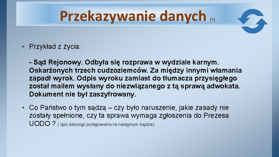 Przekazywanie danych (5) • Przykład z życia: - Sąd Rejonowy. Odbyła się rozprawa w