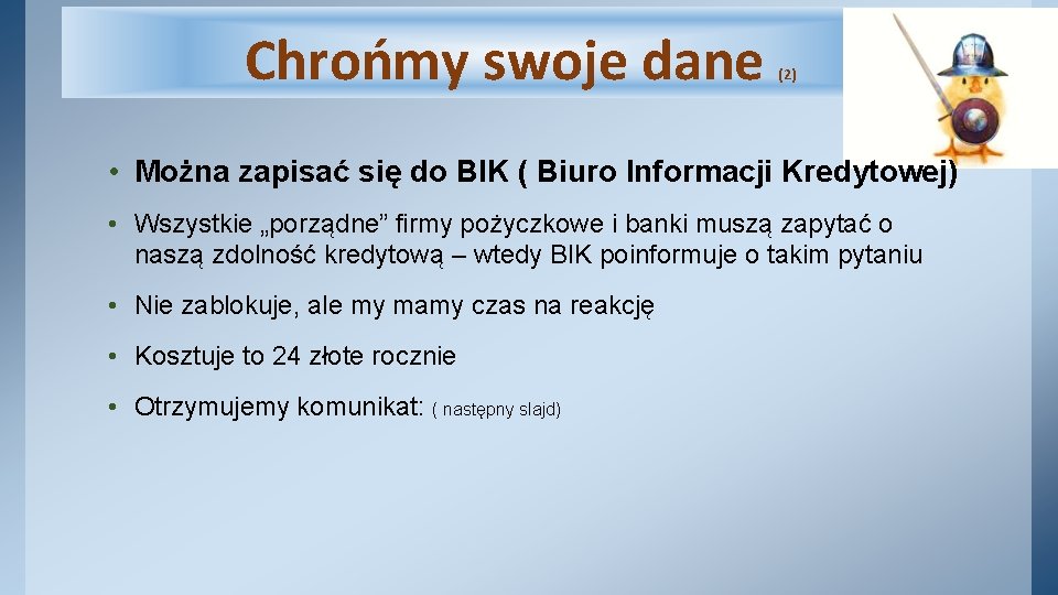 Chrońmy swoje dane (2) • Można zapisać się do BIK ( Biuro Informacji Kredytowej)