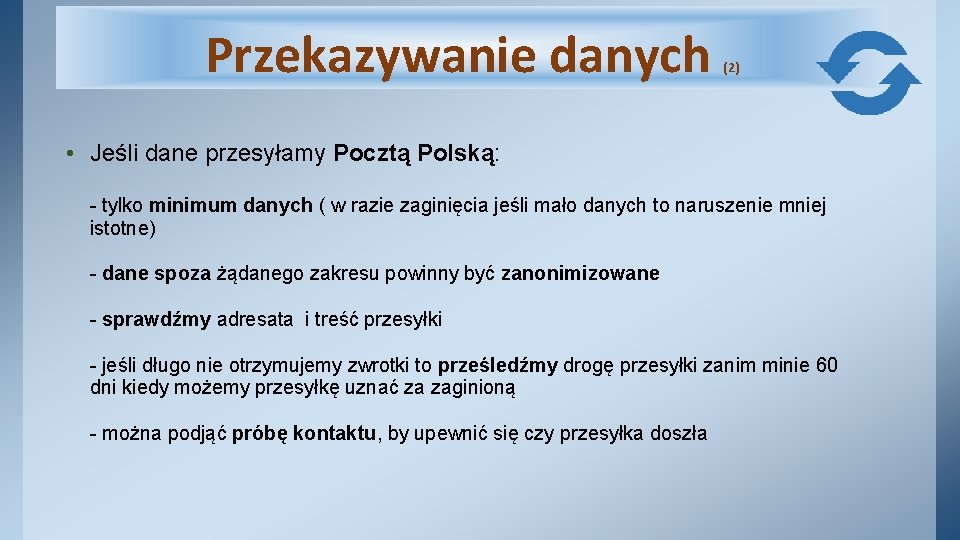 Przekazywanie danych (2) • Jeśli dane przesyłamy Pocztą Polską: - tylko minimum danych (
