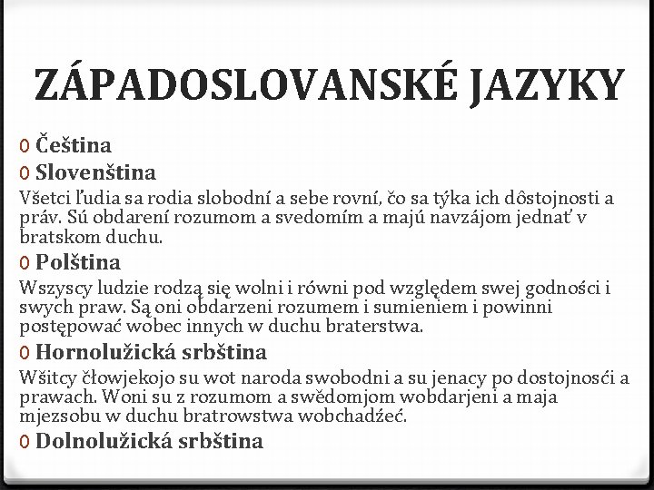 ZÁPADOSLOVANSKÉ JAZYKY 0 Čeština 0 Slovenština Všetci ľudia sa rodia slobodní a sebe rovní,