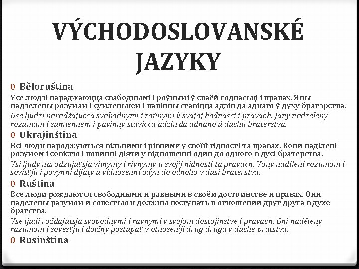 VÝCHODOSLOVANSKÉ JAZYKY 0 Běloruština Усе людзi нараджаюцца свабоднымi i роўнымi ў сваёй годнасьцi i