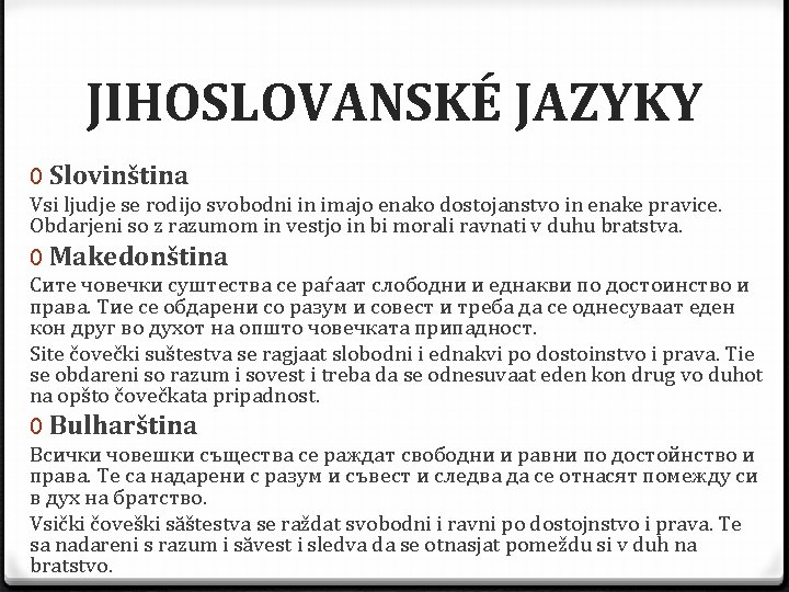 JIHOSLOVANSKÉ JAZYKY 0 Slovinština Vsi ljudje se rodijo svobodni in imajo enako dostojanstvo in