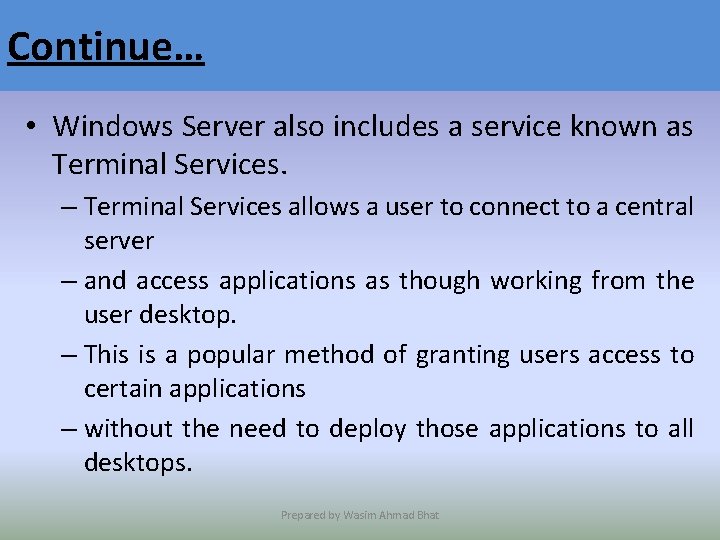 Continue… • Windows Server also includes a service known as Terminal Services. – Terminal