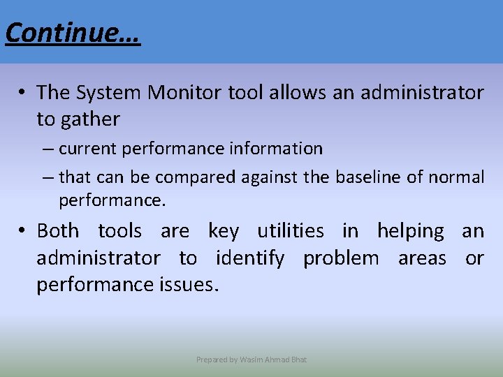 Continue… • The System Monitor tool allows an administrator to gather – current performance