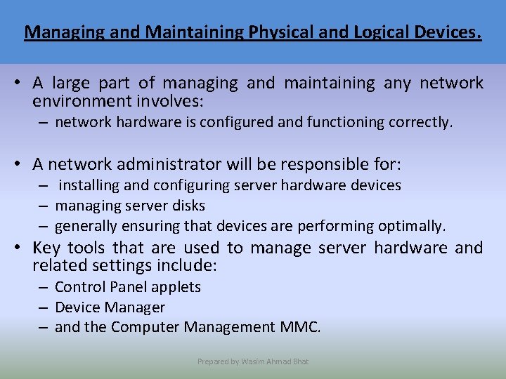 Managing and Maintaining Physical and Logical Devices. • A large part of managing and
