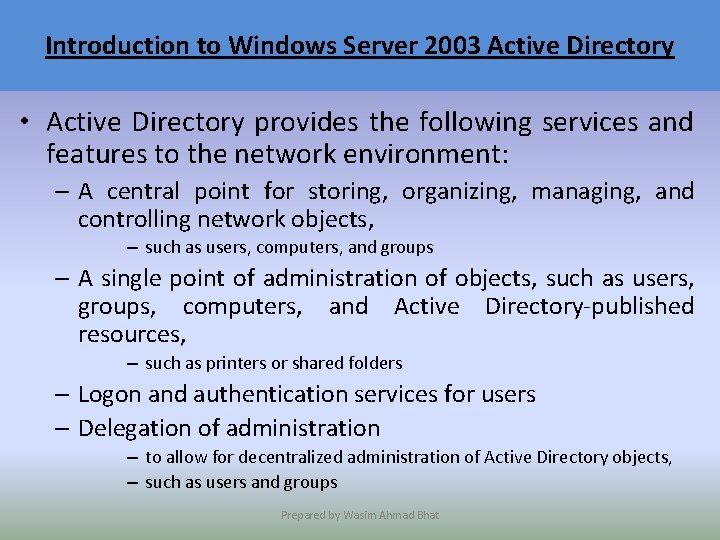 Introduction to Windows Server 2003 Active Directory • Active Directory provides the following services