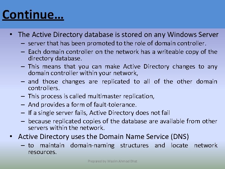 Continue… • The Active Directory database is stored on any Windows Server – server