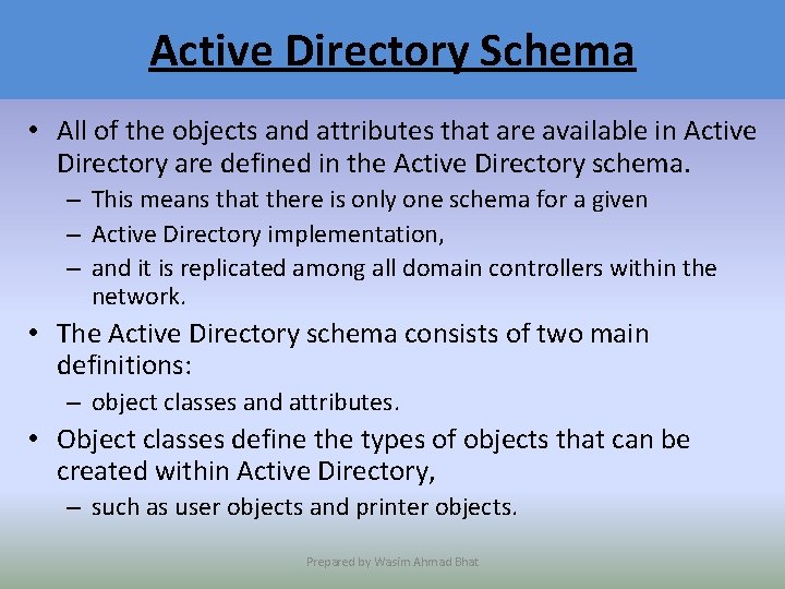 Active Directory Schema • All of the objects and attributes that are available in