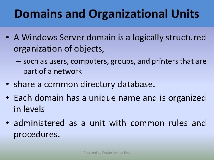 Domains and Organizational Units • A Windows Server domain is a logically structured organization