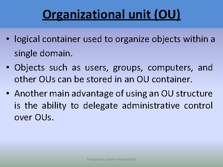 Organizational unit (OU) • logical container used to organize objects within a single domain.