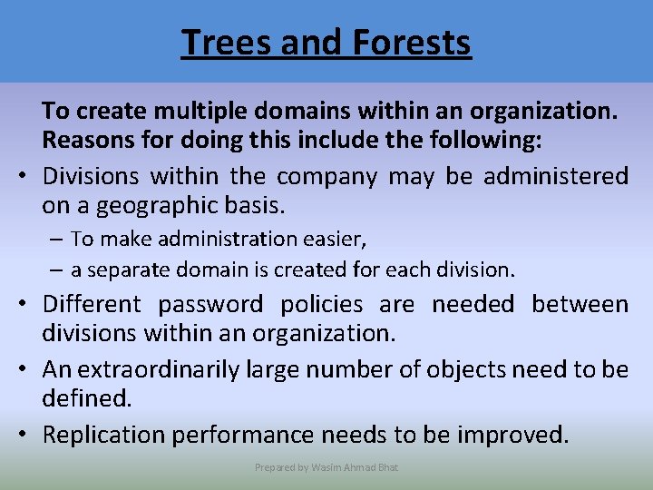 Trees and Forests To create multiple domains within an organization. Reasons for doing this