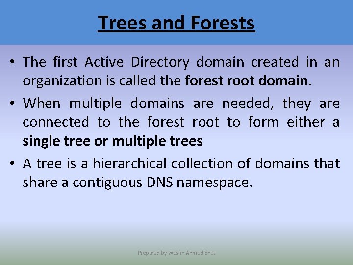 Trees and Forests • The first Active Directory domain created in an organization is