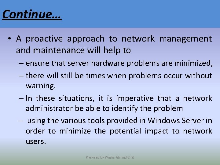 Continue… • A proactive approach to network management and maintenance will help to –