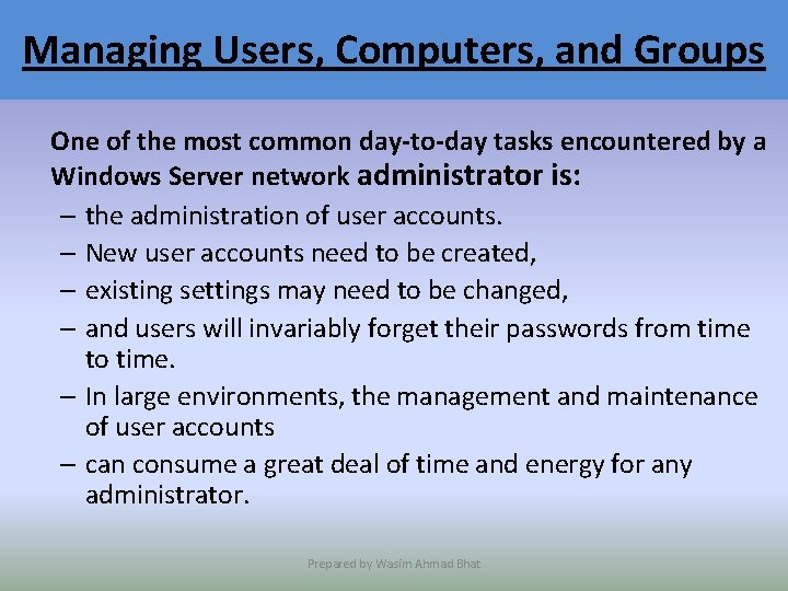Managing Users, Computers, and Groups One of the most common day-to-day tasks encountered by