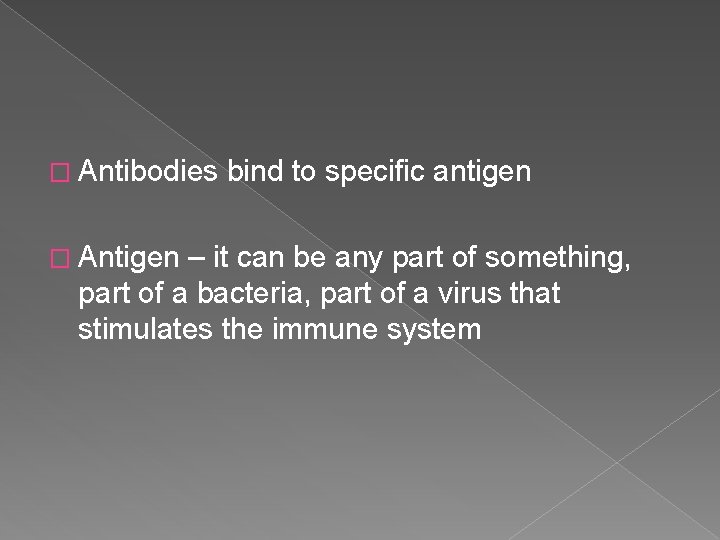 � Antibodies � Antigen bind to specific antigen – it can be any part