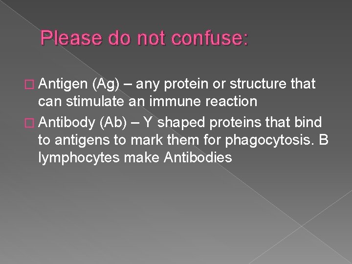 Please do not confuse: � Antigen (Ag) – any protein or structure that can