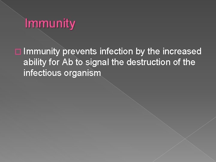Immunity � Immunity prevents infection by the increased ability for Ab to signal the