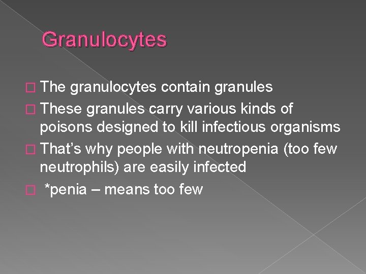 Granulocytes � The granulocytes contain granules � These granules carry various kinds of poisons