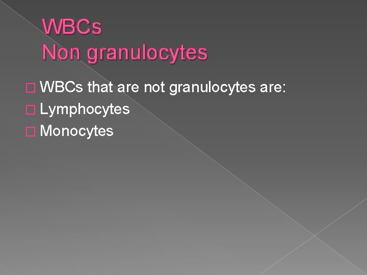 WBCs Non granulocytes � WBCs that are not granulocytes are: � Lymphocytes � Monocytes