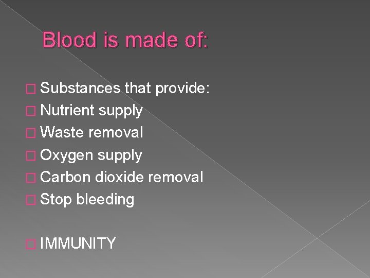 Blood is made of: � Substances that provide: � Nutrient supply � Waste removal