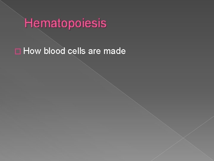 Hematopoiesis � How blood cells are made 